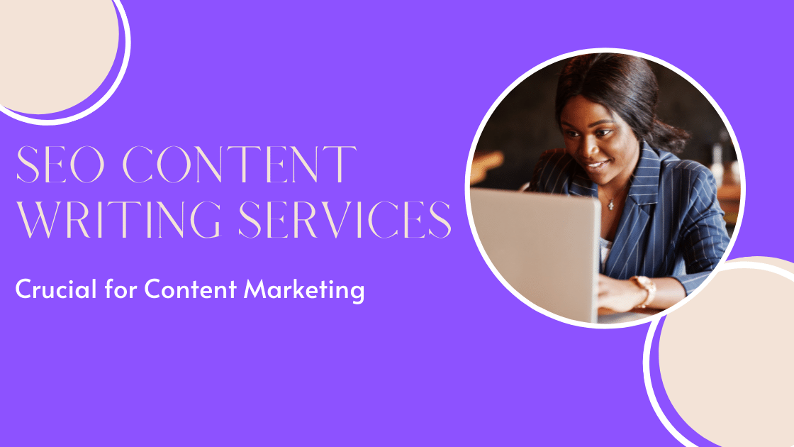 Top Ways SEO Content Writing Services are Crucial for Content Marketing